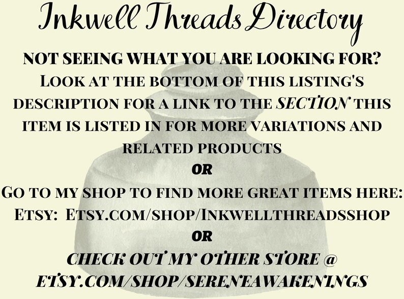 Not seeing what you are looking for? Look at the bottom of the listing description for a link to  this items section  for more variations & related products, or go to my shop to find more great items @ etsy.com/shop/inkwellthreadsshop