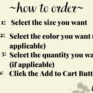 How to Order: Select the size, color and quantity you want, Click the Add to Cart Button