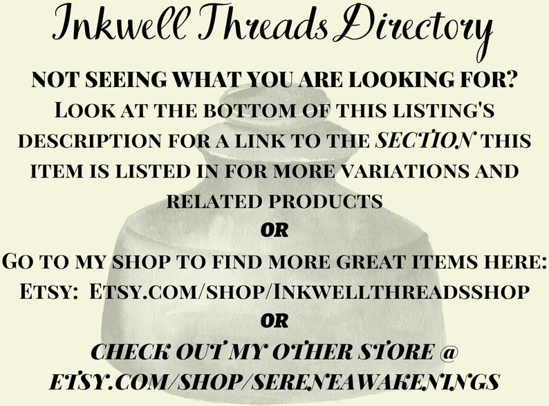 Not seeing what you are looking for? Look at the bottom of the listing description for a link to  this items section  for more variations & related products, or go to my shop to find more great items @ etsy.com/shop/inkwellthreadsshop