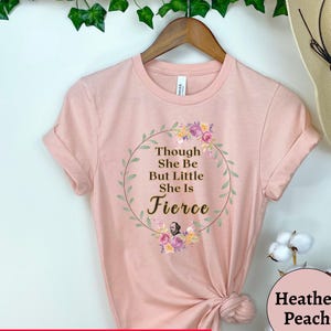 Midsummer Nights Dream Shirt | Though She Be But LIttle She is Fierce | Shakespeare Quote Cotton Tee