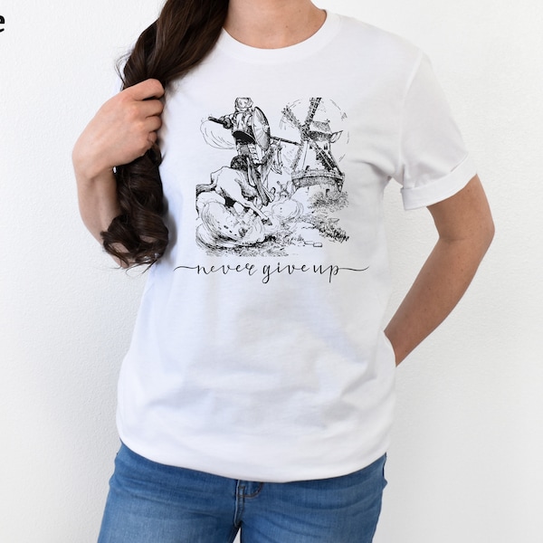 Don Quixote shirt | Perfect gift for Literature teachers, professors and students | Literary Present | Motivational Message | Never Give Up