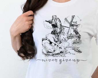 Never Give Up Shirt | Don Quixote | Miguel de Cervantes | Literary Cotton T-Shirt