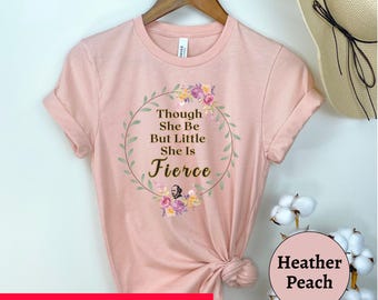 Midsummer Nights Dream Shirt | Though She Be But LIttle She is Fierce | Shakespeare Quote Cotton Tee