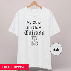My Other Shirt is a Cuirass Tshirt | Funny History shirt | History Buff Gift | History Teacher Shirt | Joke Costume for LARP & Video Gamers