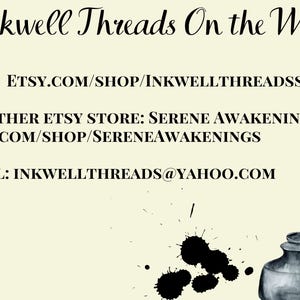 Inkwell Threads on the Web:
Main shop link: etsy.com/shop/inkwellthreadsshop
My other Etsy store: Serene Awakenings at: etsy.com/shop/sereneawakenings
Email: inkwellthreads!yahoo.com