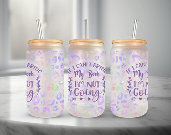If I Can't Bring My Book I'm Not Going 16oz Glass Libby Cup Tumbler Wrap | Design Template | Sublimation Template | Reader Design