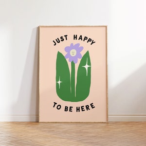 Just Happy To Be Here, Y2K Flower Positivity Poster, Funky Wohnung Dekor Ästhetisch, Wohnheim Dekor für College Mädchen, Zimmer Dekor für Jugendliche