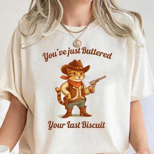 Comfort Colors® You&#39;ve Just Buttered Your Last Biscuit Sweatshirt, Meowdy Partner Sweatshirt, Cozy Cat Sweatshirt,Funny Cowboy Cat T-shirt