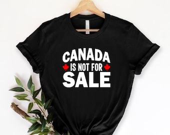 Canada is Not For Sale T-shirt,Gift for Canadians,Free CanadaTee, Canadian Independence Shirts, Canada Flag Shirt, Anti Trump Shirts,Protest