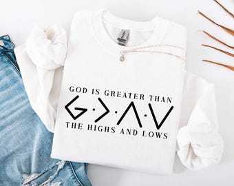 God Is Greater Than the Highs and Lows Sweatshirt, Christian Sweater, Faith Bible Verse Sweatshirt, Inspirational Religious Gift