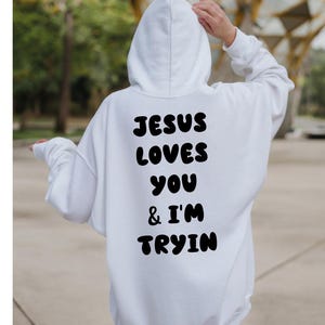 Jesus Loves You I'm Tryin Christian Sweatshirt, Bible Verse Hoodie, Jesus Hoodie, Church Sweatshirt,Aesthetic Christian Sweatshirts