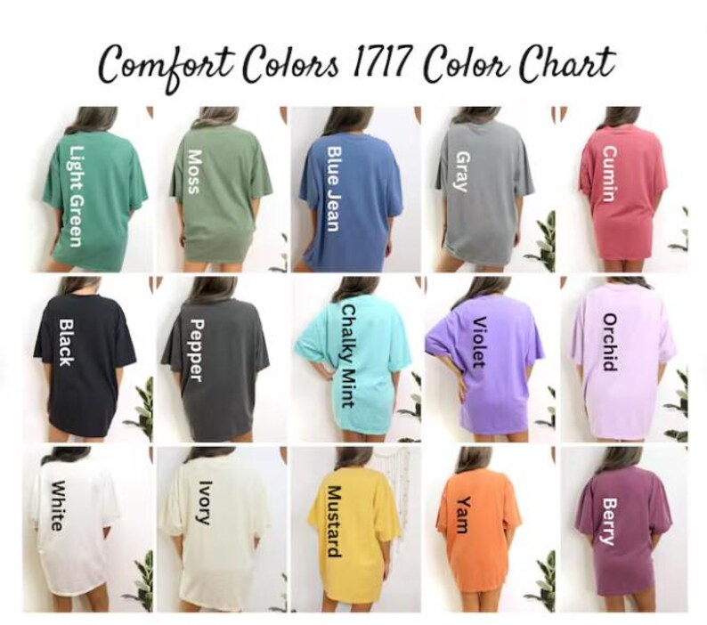 May include: A Comfort Colors 1717 color chart featuring fifteen short-sleeve t-shirts in various solid colors including light green, moss, blue jean, gray, cumin, black, pepper, chalky mint, violet, orchid, white, ivory, mustard, yam, and berry.