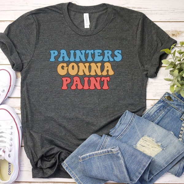 Painters Gonna Paint Shirt, Painter Shirt, Art Shirt, Painter Gift, Artist Gifts, Art Teacher Gift, Art Teacher Shirt, Painting Shirt