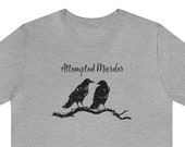 Attempted Murder Shirt, Crow Shirt, True Crime Shirt, Crime Shirt, Humorous Shirt, Funny Horror Shirt, Distressed Look, True Crime Tee