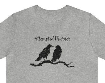 Attempted Murder Shirt, Krähe Shirt, True Crime Shirt, Krimi Shirt, humorvolles Shirt, lustiges Horror Shirt, beunruhigter Look, True Crime Shirt