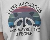 I Like Raccoons Shirt Funny Inspiration Tee Motivational Tshirt Gifts Meme Humor Trash Panda Quirky Unhinged T shirt Adorable Work Gift