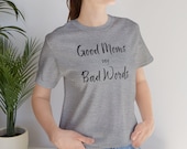 Funny Mom Life Shirt: Good Moms Say Bad Words - Soft Cotton Tee