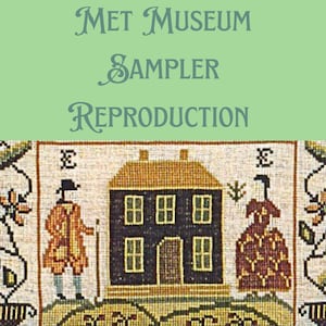 May include: A cross-stitch sampler featuring a house, a man with a hat and a walking stick, and a woman in a dress. The sampler is titled "Met Museum Sampler Reproduction".