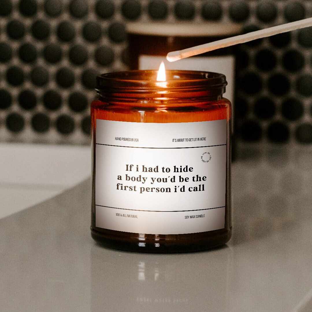 If I Had to Hide a Body You Would Be - Funny Candle – Most Needed