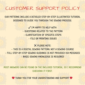 May include: A cream-colored graphic with the text "CUSTOMER SUPPORT POLICY" in red. The text details the support provided for digital sewing patterns, including questions, clarifications, and file issues. It also notes that full sewing guidance is not provided.