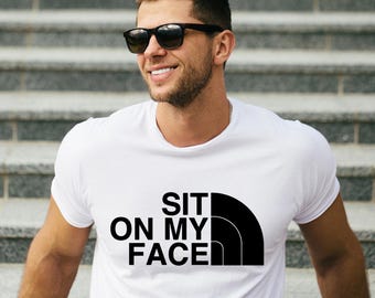 Sit On My Face T-Shirt - Men's - Funny - Adult - Humor - Sarcasm - Gift - Offensive,  Bold Graphic Tee - Perfect Gift for Him/Her