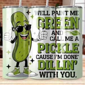 Funny Pickle Tumbler Wrap, Well Paint Me Green And Call Me A Pickle Wrap, Pickle 20 Oz Tumbler, Straight And Tapered Design