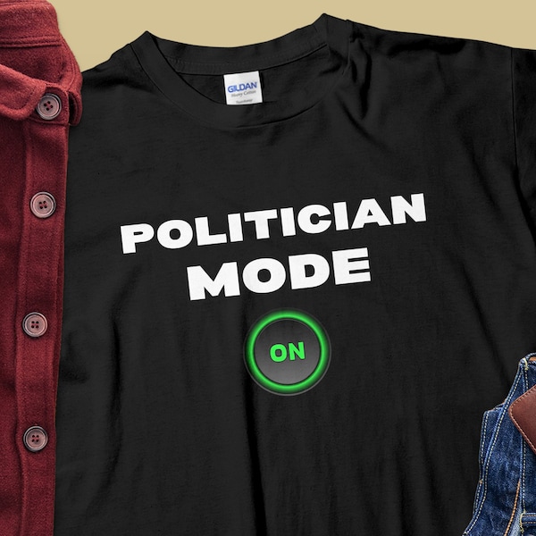 Lustiger Politiker-Modus auf T-Shirt, politisches Humor-T-Shirt, sarkastisches Statement-Shirt, Unisex-Geschenkidee