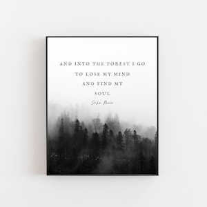 John Muir Zitat - And Into the Forest I Go, To Lose My Mind and Find My Soul - Natur Zitat - Walddruck - Wandern Zitat - DRUCKBAR