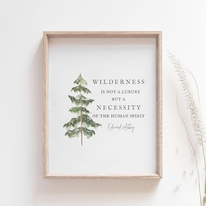 Edward Abbey Quote - Wilderness is not a Luxury, but a Necessity of the Human Spirit – Nature Wall Art – Outdoor Decor – PRINTABLE