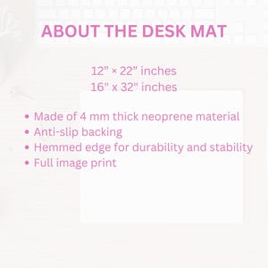 May include: A white desk mat with the text "ABOUT THE DESK MAT". The mat is available in two sizes: 12" x 22" inches and 16" x 32" inches. Features include 4 mm thick neoprene material, anti-slip backing, and a hemmed edge.
