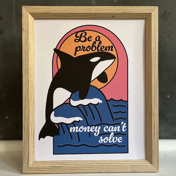 Be A Problem Money Can’t Solve Print | Art Print | Funny Art Print | Unique Art Print | Wall Art | Physical Art Print | 8x10, 5x7 Art Print