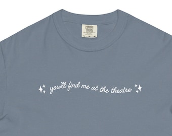Find Me at the Theatre Broadway Tee, Theater Lover T-shirt, Drama Gift