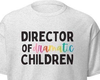 Director of Dramatic Children T-Shirt | Children's Theatre Director/Youth Theater Tee