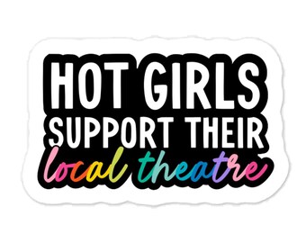 Hot Girls Support Local Theatre Sticker, Theater Lover Water Bottle Sticker