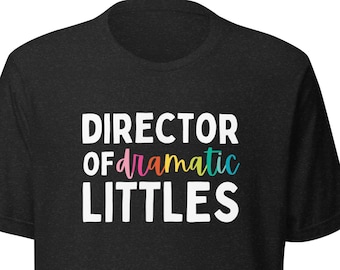 Director of Dramatic Littles T-shirt | Theater Teacher, Children's Theatre Director Tee