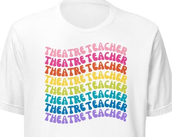 UPDATED Theatre Teacher Rainbow T-Shirt | Bella Canvas Theatre Director, Drama Teacher Back to School Tee