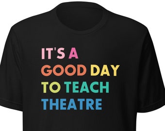 UPDATED It's a Good Day to Teach Theatre Tee | Bella Canvas  Theatre Teacher, Theater Director T-Shirt