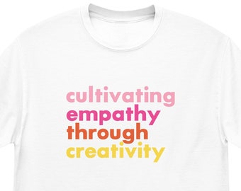 Cultivating Empathy Through Creativity T-Shirt | Theatre and Artist Tee