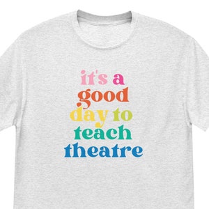 It's a Good Day to Teach Theatre T-Shirt | Theatre Teacher, Theater Director Tee
