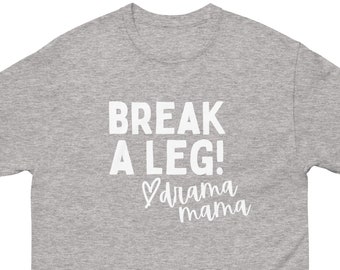 Break a Leg Theatre Mom T-Shirt | Drama Mama, Stage Mom Theater Spirit Tee