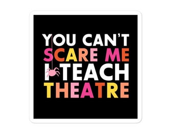 Halloween Theatre Teacher Sticker, Theater Lover Sticker, Broadway Sticker, You Can't Scare Me I Teach Theatre