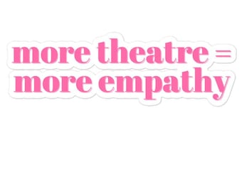 More Theatre = More Empathy Sticker. | Theater Lover Sticker