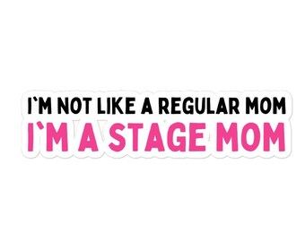 I'm not a Regular Mom, I'm a Stage Mom Sticker | Theatre Mom, Drama Mama Sticker