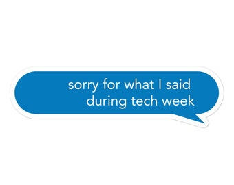 Sorry for What I Said During Tech Week Theatre Sticker | Tech Theater Sticker, Theatre Lover Sticker