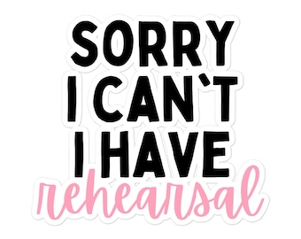 Sorry I Can't I Have Rehearsal Theatre Sticker | Drama Sticker