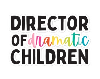 Director of Dramatic Children Sticker | Children's Theatre Director/Youth Theatre Teacher Sticker