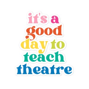 It's a Good Day to Teach Theatre Sticker | Theatre Teacher, Theater Director Sticker