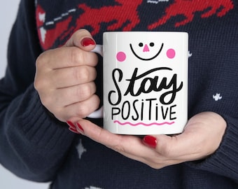 Stay Positive | Motivational Mug | Inspirational Mug | White Ceramic Mug 11oz | Coffee Mug Gift