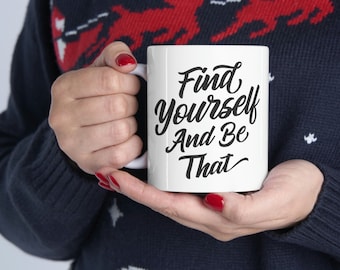 Find Yourself And Be That | Motivational Mug | Inspirational Mug | White Ceramic Mug 11oz | Coffee Mug Gift