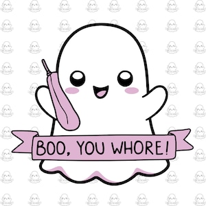 May include: A cartoon ghost with a pink phone and a pink banner that says "BOO, YOU WHORE!"